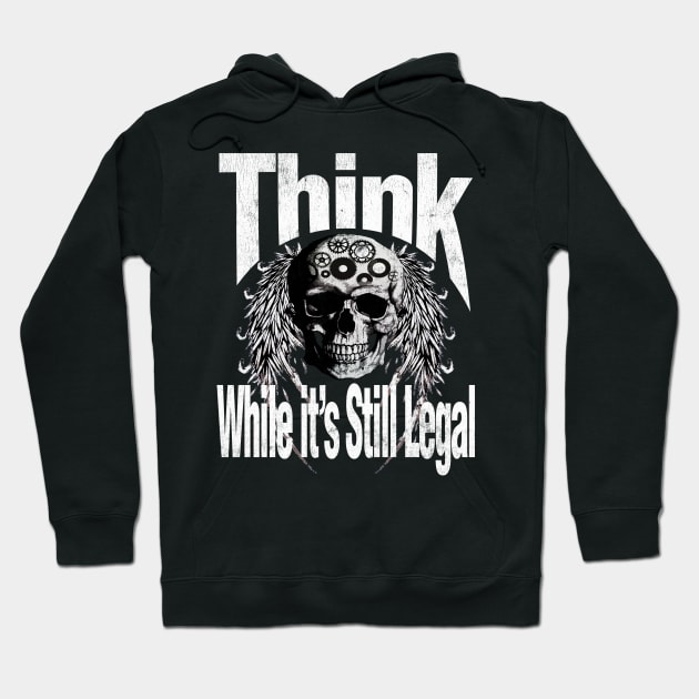 Think while it is still legal Hoodie by Snapdragon